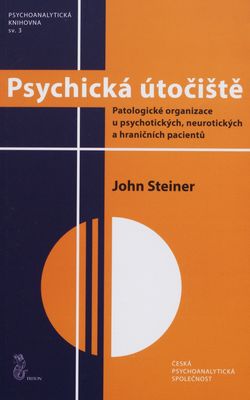Psychická útočiště : patologické organizace u psychotických, neurotických a hraničních pacientů /