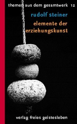 Elemente der Erziehungskunst : Menschänkundliche Grundlagen der Waldorfpädagogik /