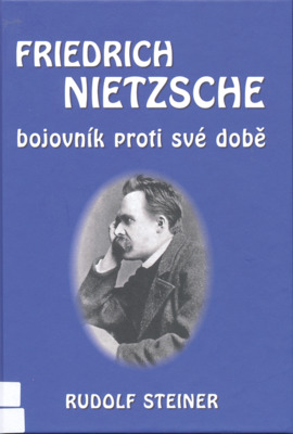 Friedrich Nietzsche bojovník proti své době /