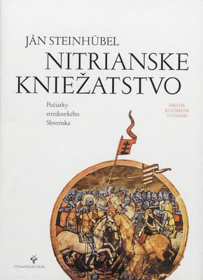 Nitrianske kniežatstvo : počiatky stredovekého Slovenska /