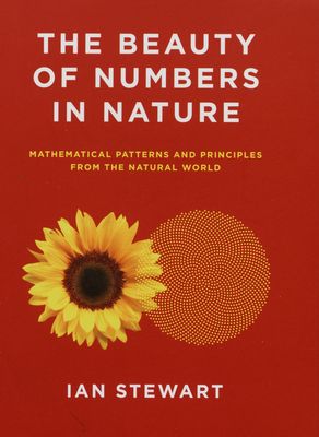 The beauty of numbers in nature : mathematical patterns and principles from the natural world /