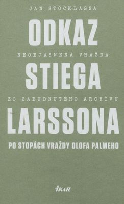Odkaz Stiega Larssona : po stopách vraždy Olofa Palmeho /