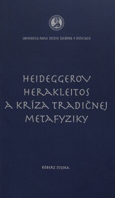 Heideggerov Herakleitos a kríza tradičnej metafyziky /