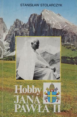 Hobby Jana Pawła II : góry, narty, kajaki, piłka noźna /