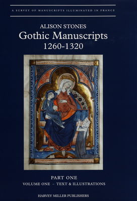 Gothic manuscripts : 1260-1320. Part one, volume one / Text & illustrations /