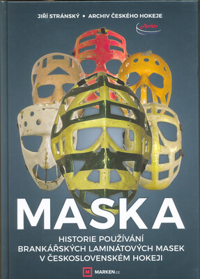 Maska : historie používání brankářských laminátových masek v československém hokeji /