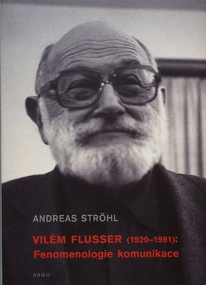 Vilém Flusser (1920-1991): Fenomenologie komunikace /