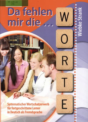 Da fehlen mir die Worte : systematischer Wortschatzerwerb für fortgeschrittene Lerner in Deutsch als Fremdsprache /