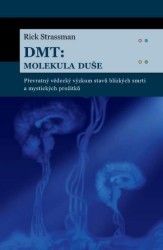 DMT: molekula duše : převratný vědecký výzkum stavů blízkých smrti a mystických prožitků /