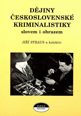 Dějiny československé kriminalistiky slovem i obrazem : (do roku 1939) /
