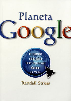 Planeta Google : o troufalém plánu jedné firmy organizovat všechno, co známe /