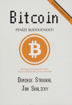 Bitcoin : peníze budoucnosti : historie a ekonomie kryptoměn, stručná příručka pro úplné začátečníky /