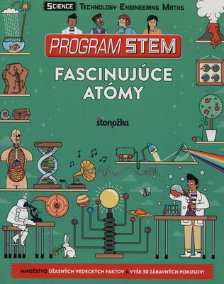 Program Stem : fascinujúce atómy : [množstvo úžasných vedeckých faktov a vyše 30 zábavných pokusov!] /