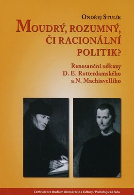 Moudrý, rozumný, či racionální politik? : renesanční odkazy D. E. Rotterdamského a N. Machiavelliho /