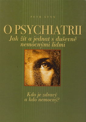 O psychiatrii : jak žít a jednat s duševně nemocnými lidmi /