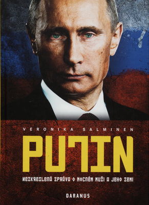 Putin : nezkreslená zpráva o mocném muži a jeho zemi /