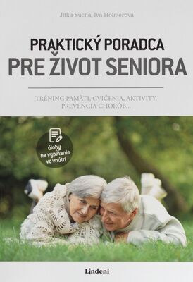 Praktický poradca pre život seniora : tréning pamäti, cvičenia, aktivity, prevencia chorôb... /