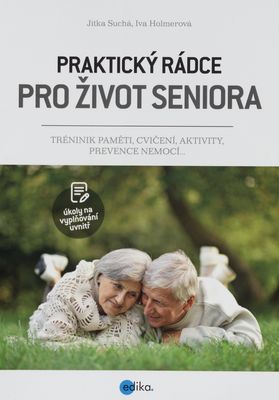 Praktický rádce pro život seniora : trénink paměti, cvičení, aktivity, prevence nemocí... /