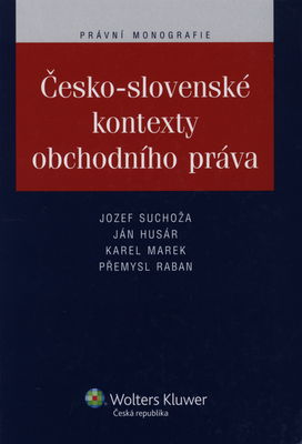 Česko-slovenské kontexty obchodního práva : právní monografie /