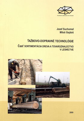 Ťažbovo-dopravné technológie : časť Sortimentácia dreva a tovaroznalectvo v lesníctve : [vysokoškolská učebnica] /