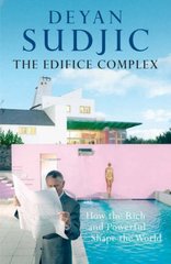 The edifice complex : how the rich and powerful shape the world /