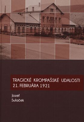 Tragické krompašské udalosti 21. februára 1921 /