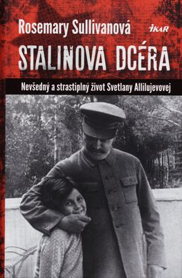 Stalinova dcéra : nevšedný a strastiplný život Svetlany Allilujevovej /
