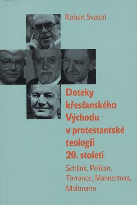 Doteky křesťanského Východu v protestantské teologii 20. století : Schlink, Pelikan, Torrance, Mannermaa, Moltmann /