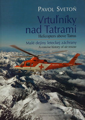 Vrtuľníky nad Tatrami : malé dejiny leteckej záchrany = Helicopters above Tatras : a concise history of air rescue /