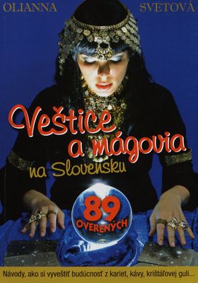 Veštice a mágovia na Slovensku : 89 overených : návody, ako si vyveštit budúcnosť z kariet, kávy, kryštálovej guli- /