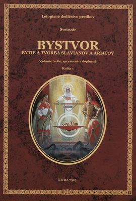 Bystvor : bytie a tvorba Slavianov a Árijcov : letopisné dedičstvo predkov. Kniha 1 /