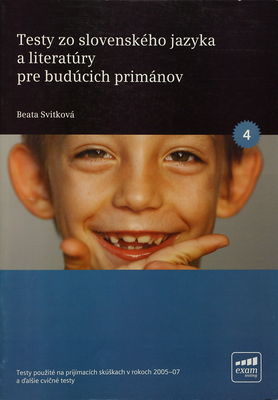 Testy zo slovenského jazyka a literatúry pre budúcich primánov : [testy použité na prijímacích skúškach v rokoch 2005-07 a ďalšie cvičné testy] /