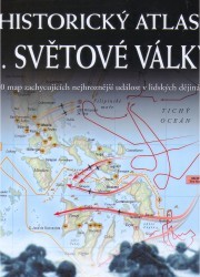 Historický atlas II. světové války : [170 map zachycujících nejhroznější událost v lidských dějinách]. /