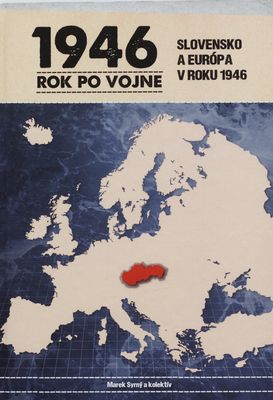 Rok po vojne : Slovensko a Európa v roku 1946 /