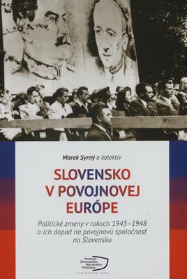 Slovensko v povojnovej Európe : politické zmeny v rokoch 1945-1948 a ich dopad ma povojnovú spoločnosť /