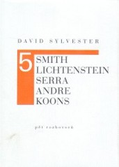 Pět rozhovorů : Smith, Lichtenstein, Serra, Andre, Koons /