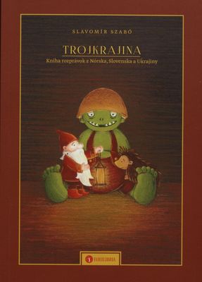 Trojkrajina : kniha rozprávok z Nórska, Slovenska a Ukrajiny /