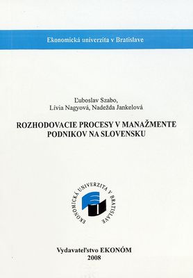Rozhodovacie procesy v manažmente podnikov na Slovensku /