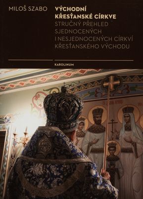 Východní křesťanské církve : stručný přehled sjednocených i nesjednocených církví křesťanského Východu /