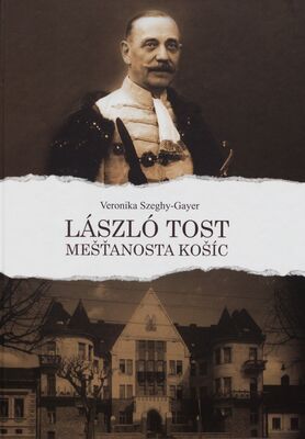László Tost : mešťanosta Košíc /