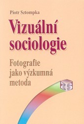 Vizuální sociologie : fotografie jako výzkumná metoda /