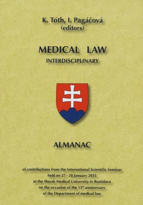 Medical law interdisciplinary : almanac of contributions from the International scientific seminar held on 27-28 January 2015 at the Slovak Medical University in Bratislava on the occasion of the 15th anniversary of the Department of medical law /