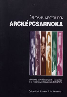 Szlovákiai magyar írók Arcképcsarnoka = Výstavná sieň portrétov maďarských spisovateľov na Slovensku /