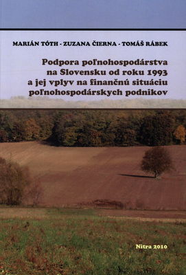 Podpora poľnohospodárstva na Slovensku od roku 1993 a jej vplyv na finančnú situáciu poľnohospodárskych podnikov : monografie /