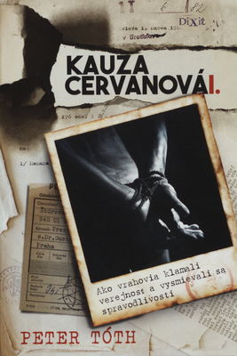 Kauza Cervanová : ako vrahovia klamali verejnosť a vysmievali sa spravodlivosti. I. /