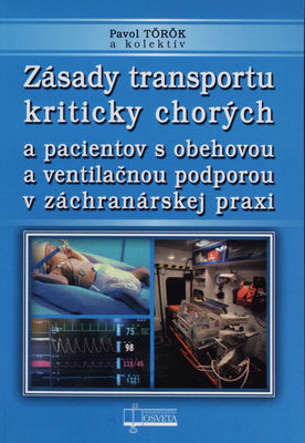 Zásady transportu kriticky chorých : a pacientov s obehovou a ventilačnou podporou v záchranárskej praxi /