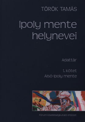 Ipoly mente helynevei : adattár. 1. kötet, Alsó-Ipoly mente /