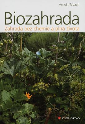 Biozahrada : zahrada bez chemie a plná života /