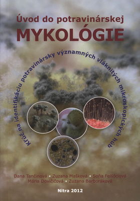 Úvod do potravinárskej mykológie : kĺúč na identifikáciu potravinársky významných vláknitých mikroskopických húb /