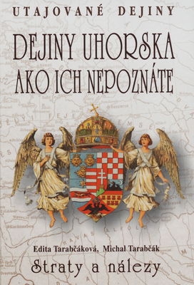 Dejiny Uhorska ako ich nepoznáte : utajované dejiny : [straty a nálezy] /
